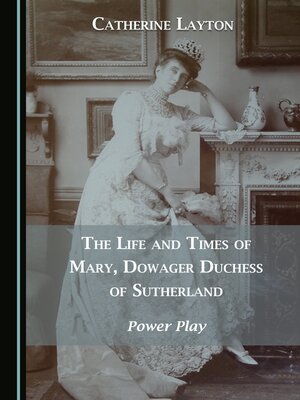 cover image of The Life and Times of Mary, Dowager Duchess of Sutherland